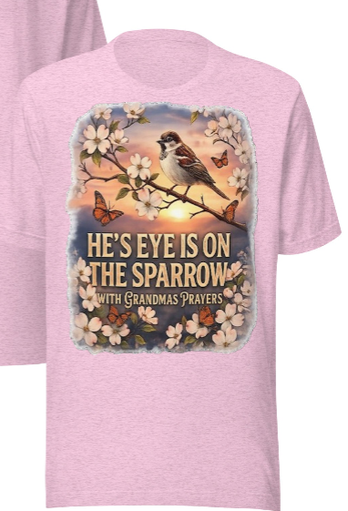 He's Eye Is On The Sparrow – With Grandma's Prayers | Faith T-Shirt