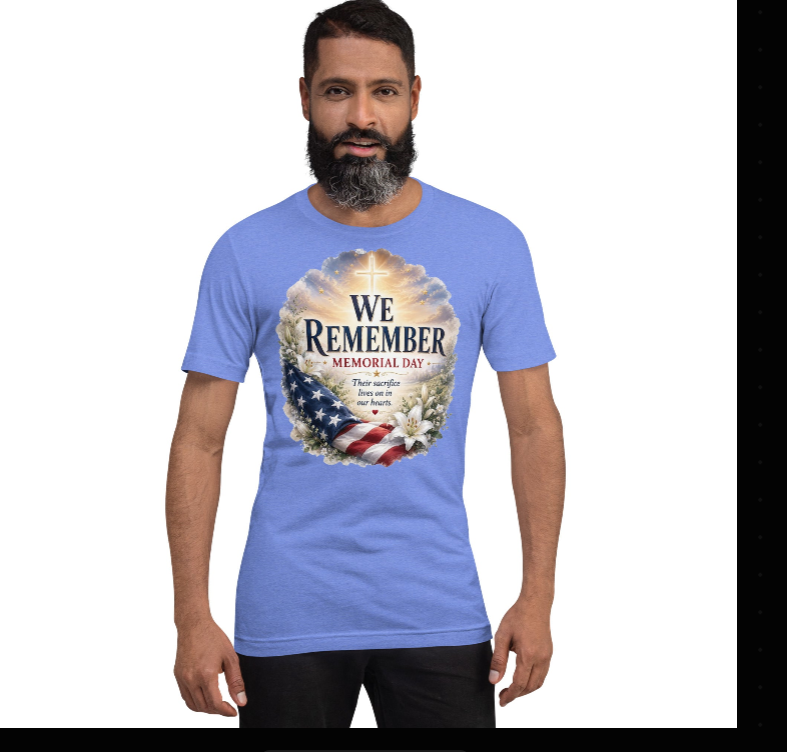 We Remember Memorial Day T-Shirt | Their Sacrifice Lives On | Faith & Patriot Gift