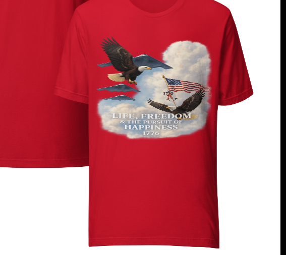 Life, Freedom & the Pursuit of Happiness 1776 – Patriotic Unisex T-Shirt