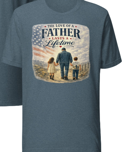 The Love of a Father Lasts a Lifetime – Patriotic Dad T-Shirt