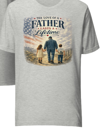The Love of a Father Lasts a Lifetime – Patriotic Dad T-Shirt