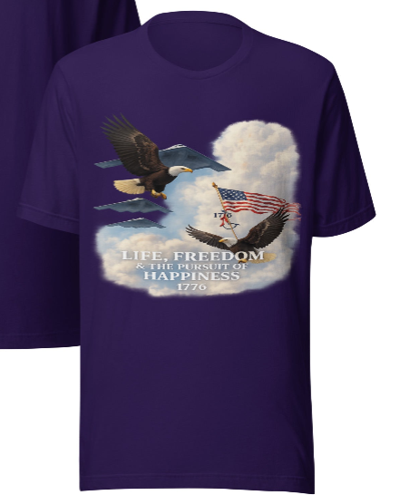 Life, Freedom & the Pursuit of Happiness 1776 – Patriotic Unisex T-Shirt