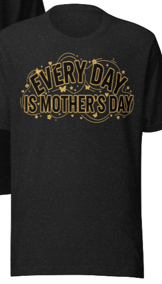 Every Day Is Mother's Day | Black & Gold Premium T-Shirt