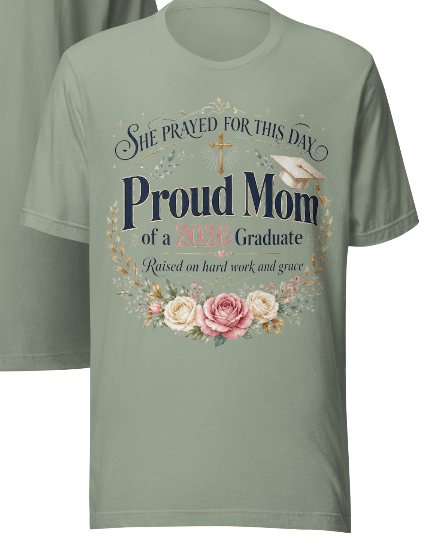 Proud Mom of a 2026 Graduate T-Shirt | She Prayed For This Day | Faith & Floral Graduation Tee