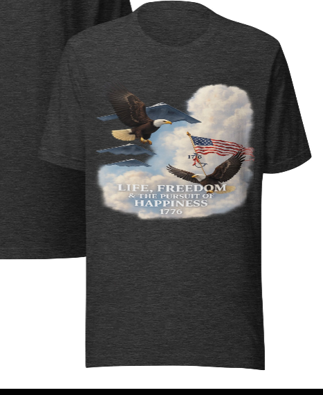 Life, Freedom & the Pursuit of Happiness 1776 – Patriotic Unisex T-Shirt