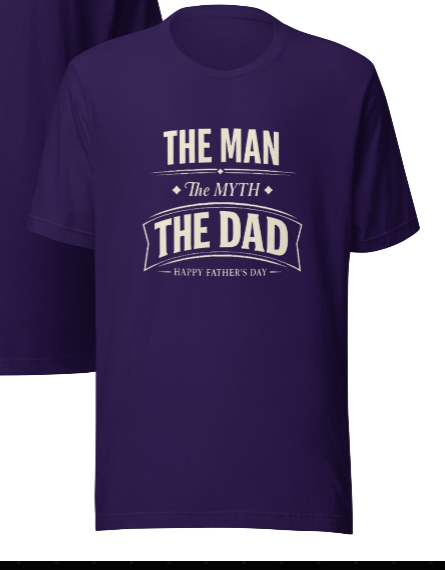 The Man, The Myth, The Dad – Happy Father's Day T-Shirt